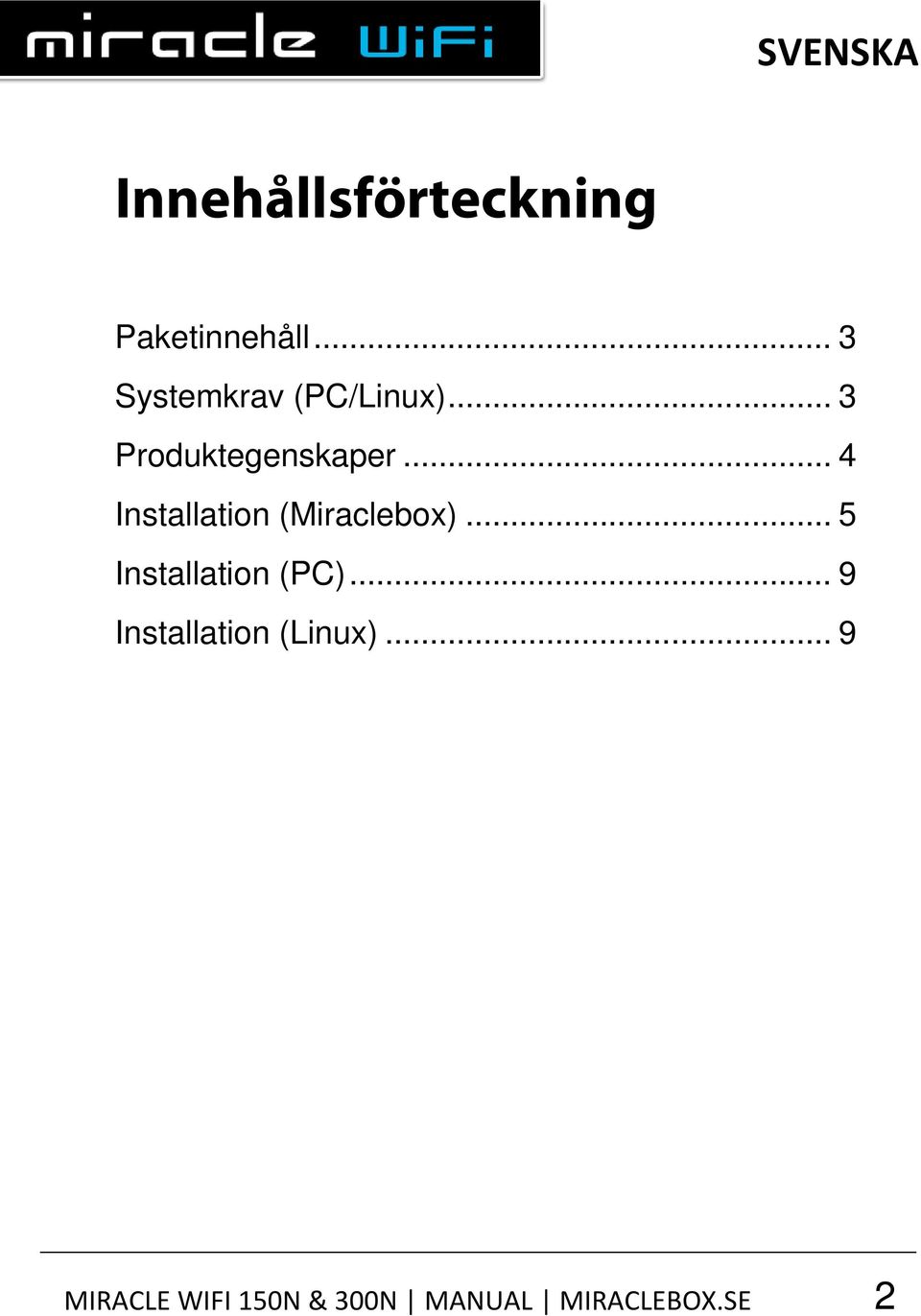 .. 4 Installation (Miraclebox)... 5 Installation (PC).