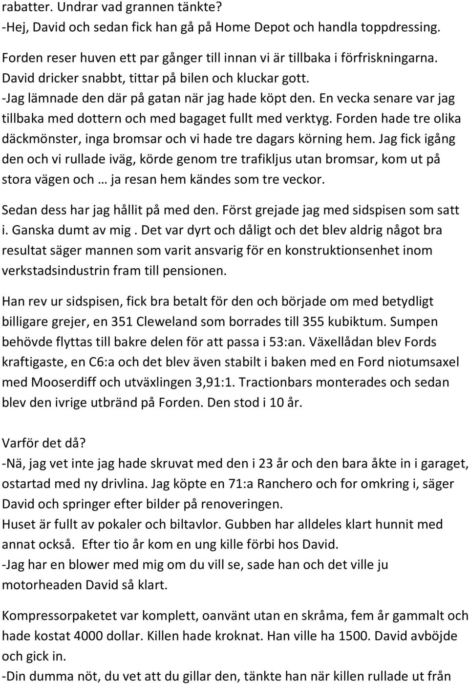 Forden hade tre olika däckmönster, inga bromsar och vi hade tre dagars körning hem.