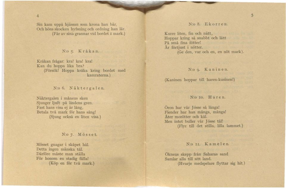 (Ge den, var och en, en nöt mark). N:o 9. Kanin en. (Kaninen hoppar till haren-kusinen!) N:o 6. N ä k t e r g a 1 e n. Näktergalen i månens sken Sjunger ljuft på lindens gren.