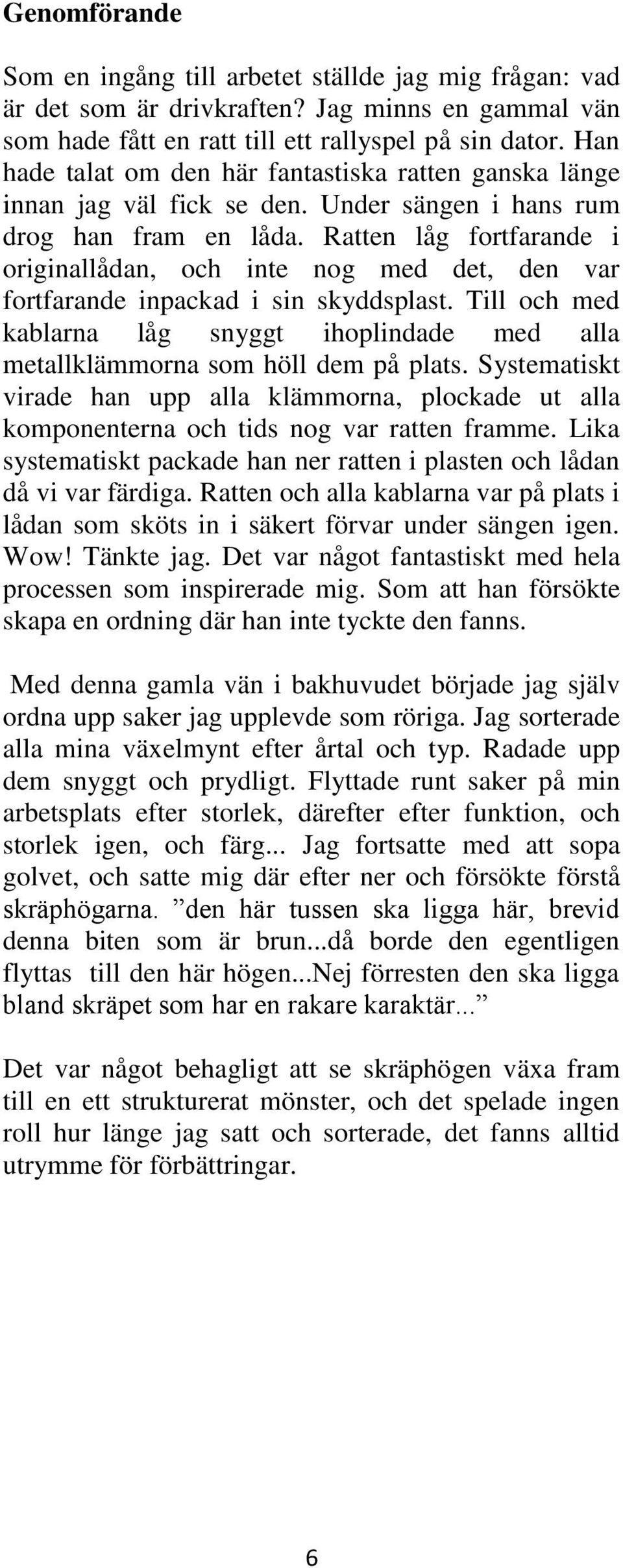 Ratten låg fortfarande i originallådan, och inte nog med det, den var fortfarande inpackad i sin skyddsplast.