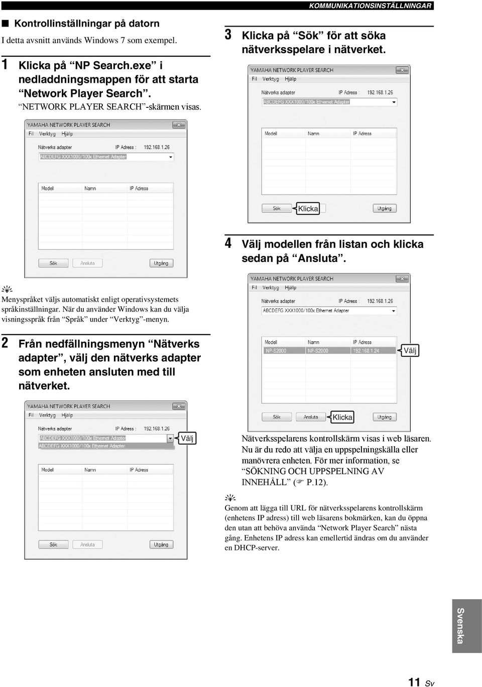 Menspråket väljs automatiskt enligt operativsstemets språkinställningar. När du använder Windows kan du välja visningsspråk från Språk under Verktg -menn.