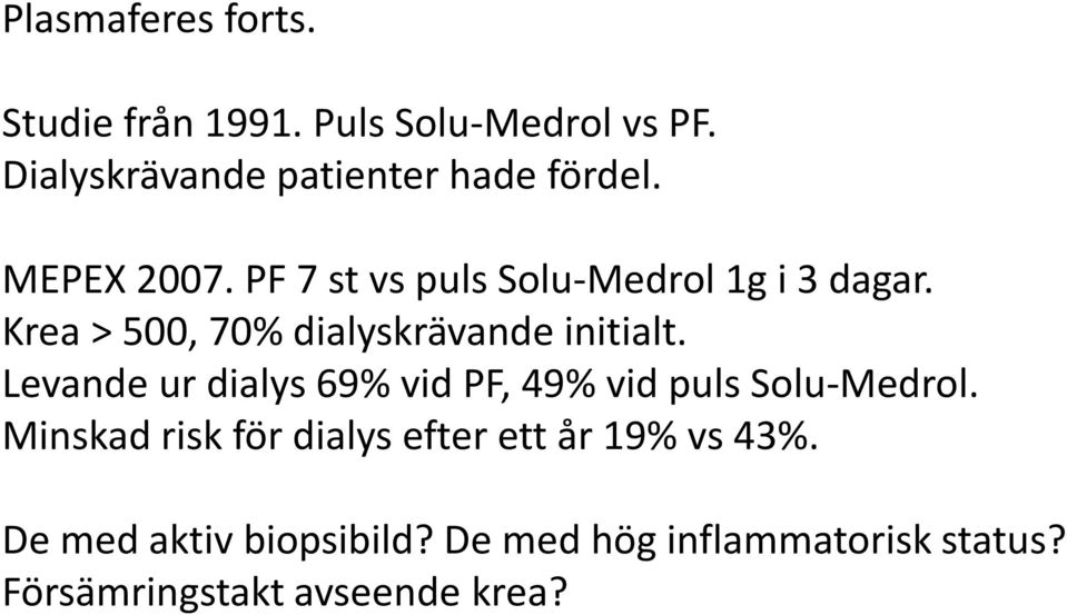 Krea > 500, 70% dialyskrävande initialt. Levande ur dialys 69% vid PF, 49% vid puls Solu-Medrol.