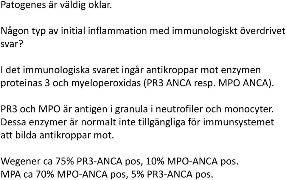 MPO ANCA). PR3 och MPO är antigen i granula i neutrofiler och monocyter.