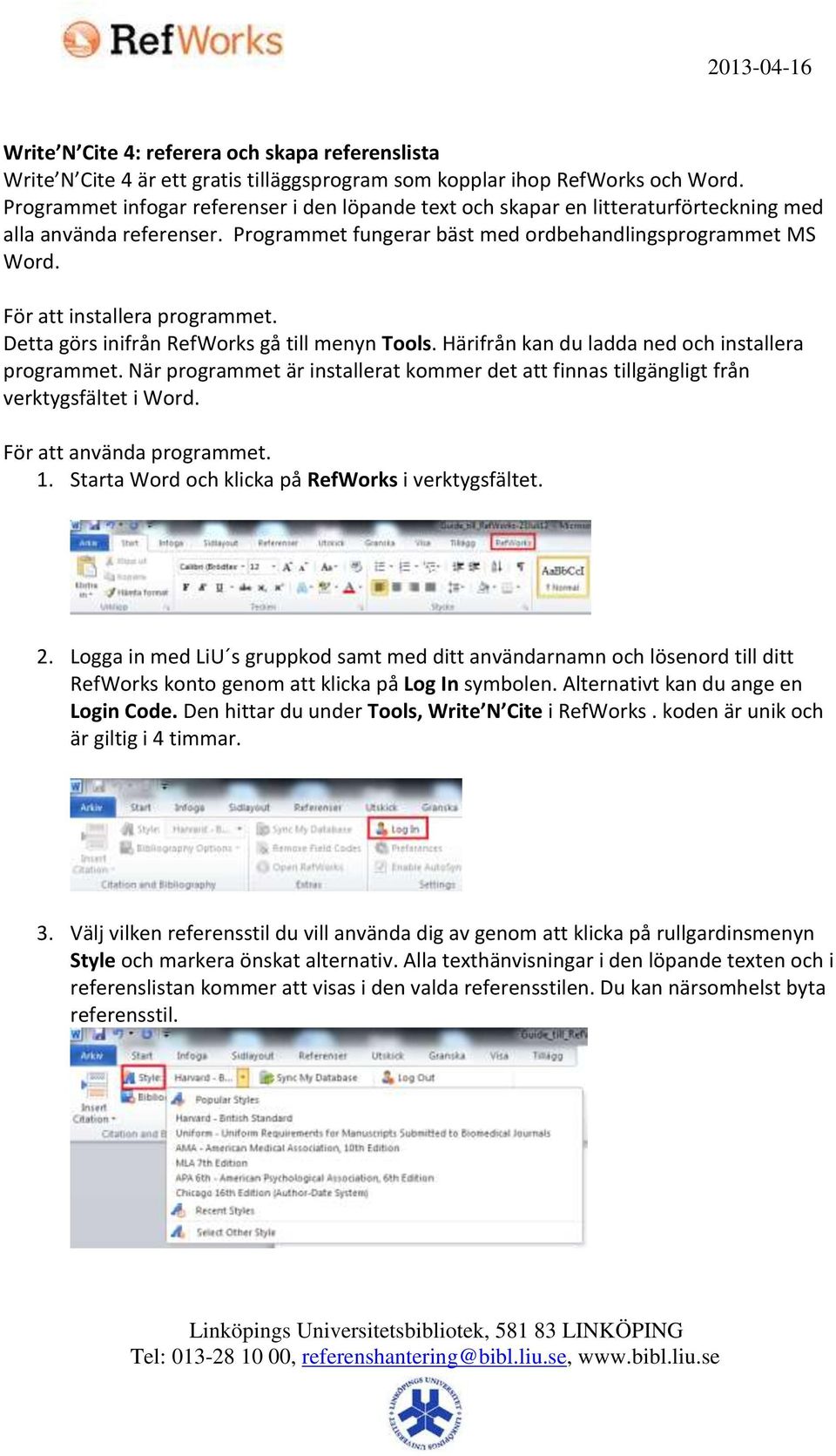 För att installera programmet. Detta görs inifrån RefWorks gå till menyn Tools. Härifrån kan du ladda ned och installera programmet.