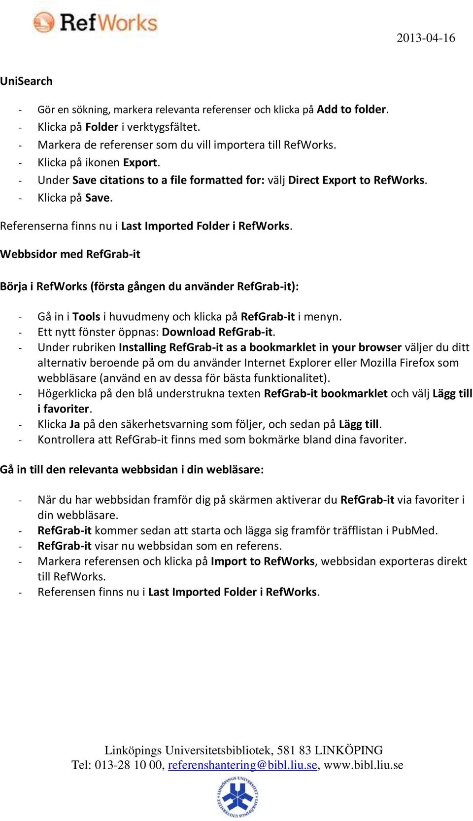 Webbsidor med RefGrab-it Börja i RefWorks (första gången du använder RefGrab-it): - Gå in i Tools i huvudmeny och klicka på RefGrab-it i menyn. - Ett nytt fönster öppnas: Download RefGrab-it.