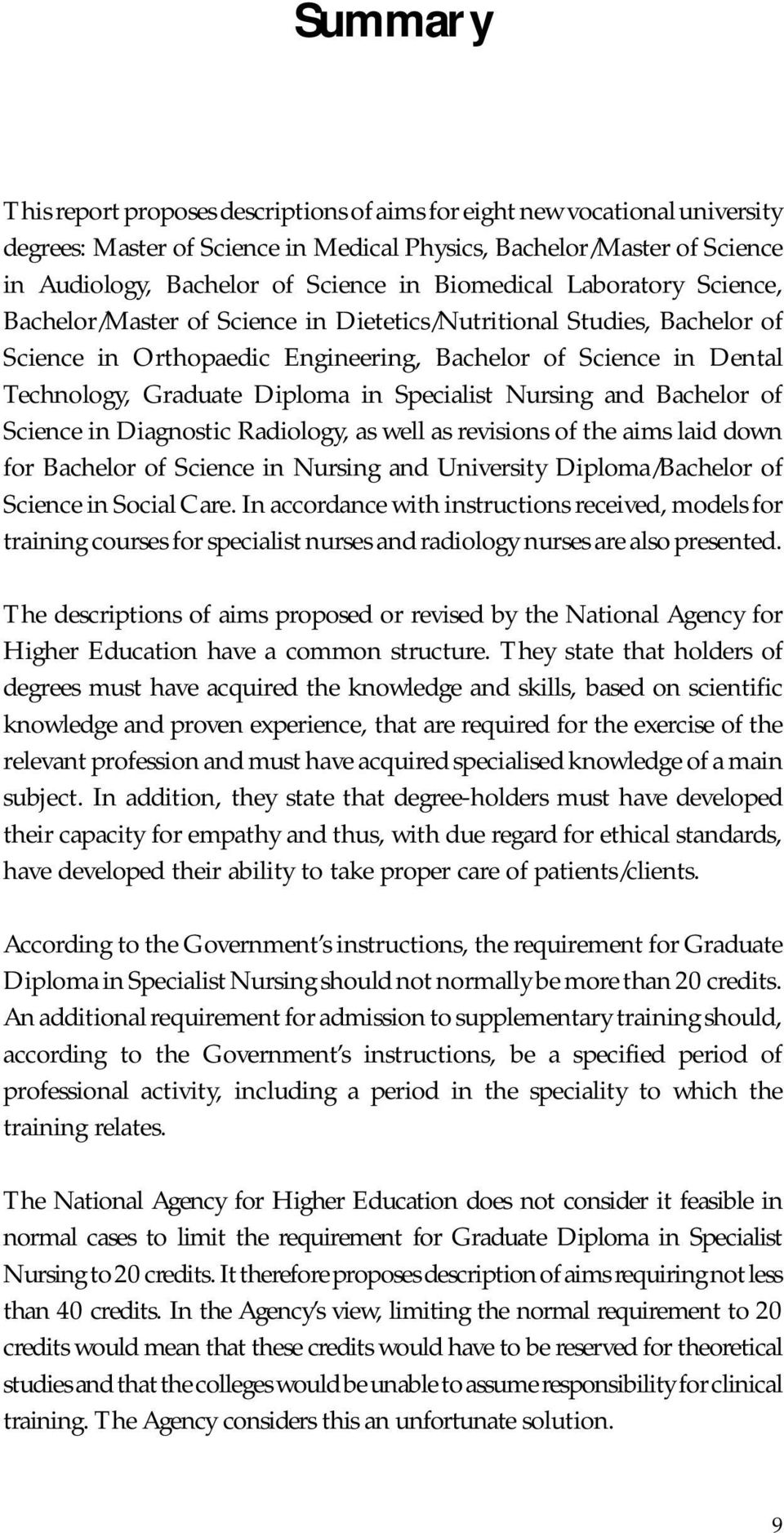 in Specialist Nursing and Bachelor of Science in Diagnostic Radiology, as well as revisions of the aims laid down for Bachelor of Science in Nursing and University Diploma/Bachelor of Science in