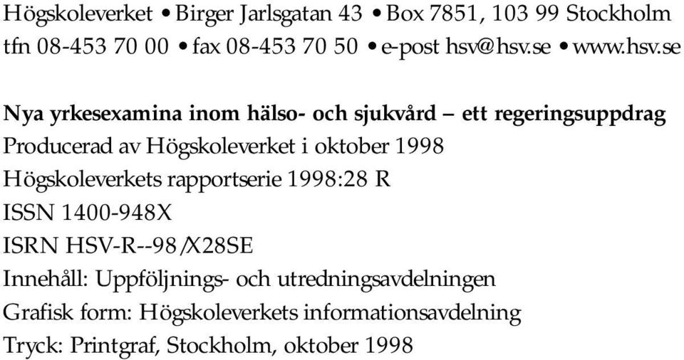 se Nya yrkesexamina inom hälso- och sjukvård ett regeringsuppdrag Producerad av Högskoleverket i oktober 1998