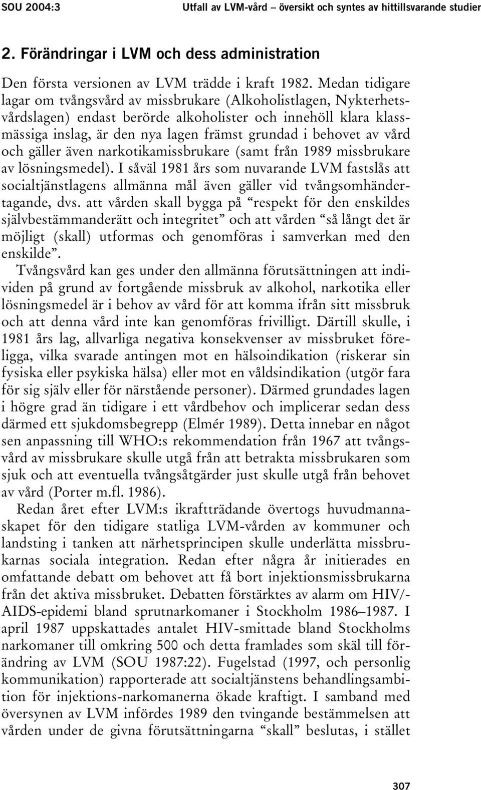 av vård och gäller även narkotikamissbrukare (samt från 1989 missbrukare av lösningsmedel).