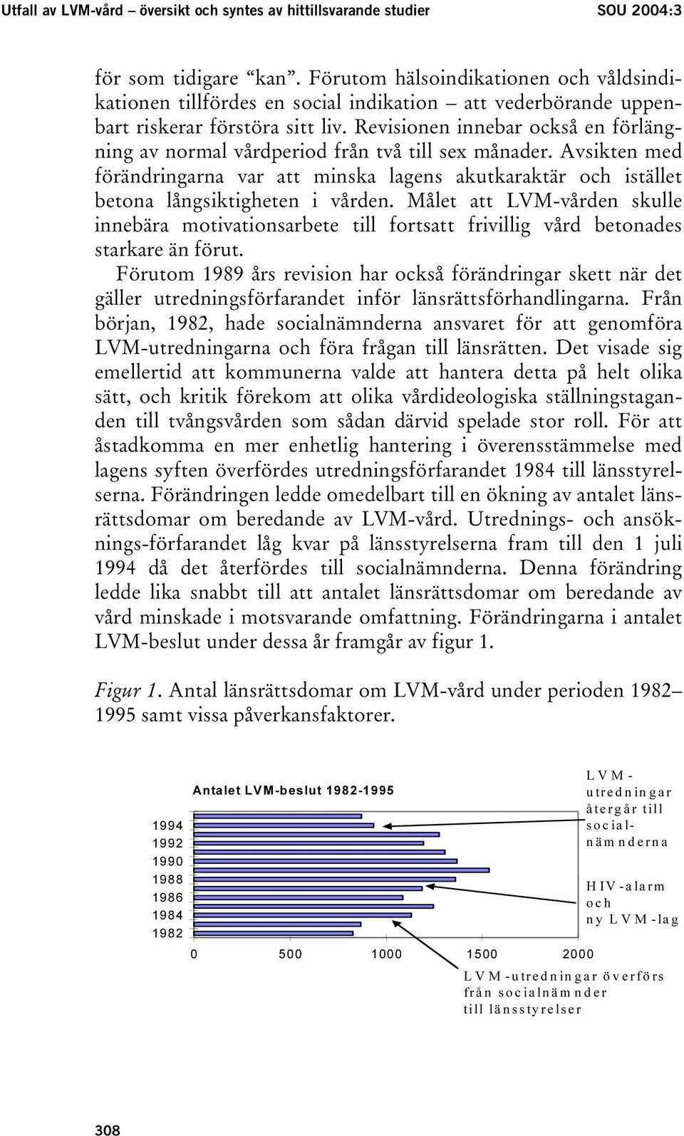 Revisionen innebar också en förlängning av normal vårdperiod från två till sex månader. Avsikten med förändringarna var att minska lagens akutkaraktär och istället betona långsiktigheten i vården.