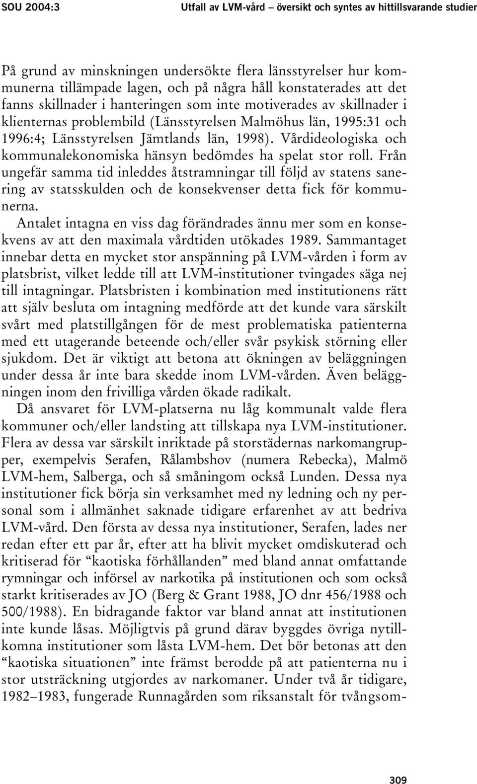 Vårdideologiska och kommunalekonomiska hänsyn bedömdes ha spelat stor roll.