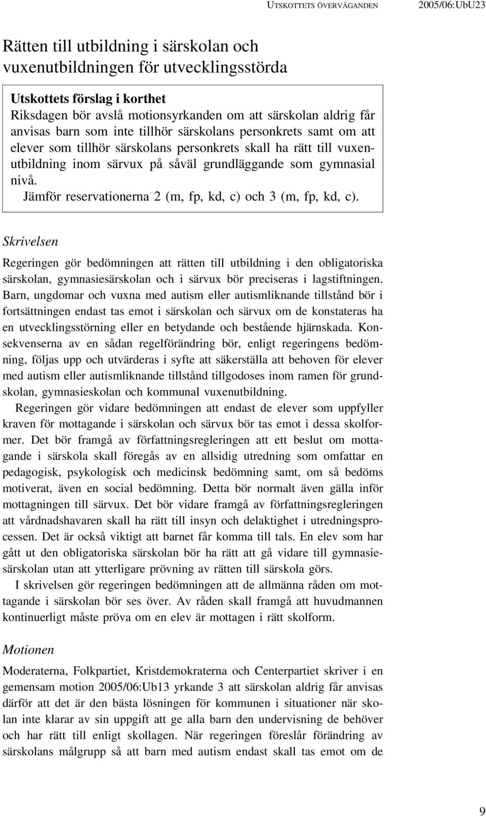 gymnasial nivå. Jämför reservationerna 2 (m, fp, kd, c) och 3 (m, fp, kd, c).