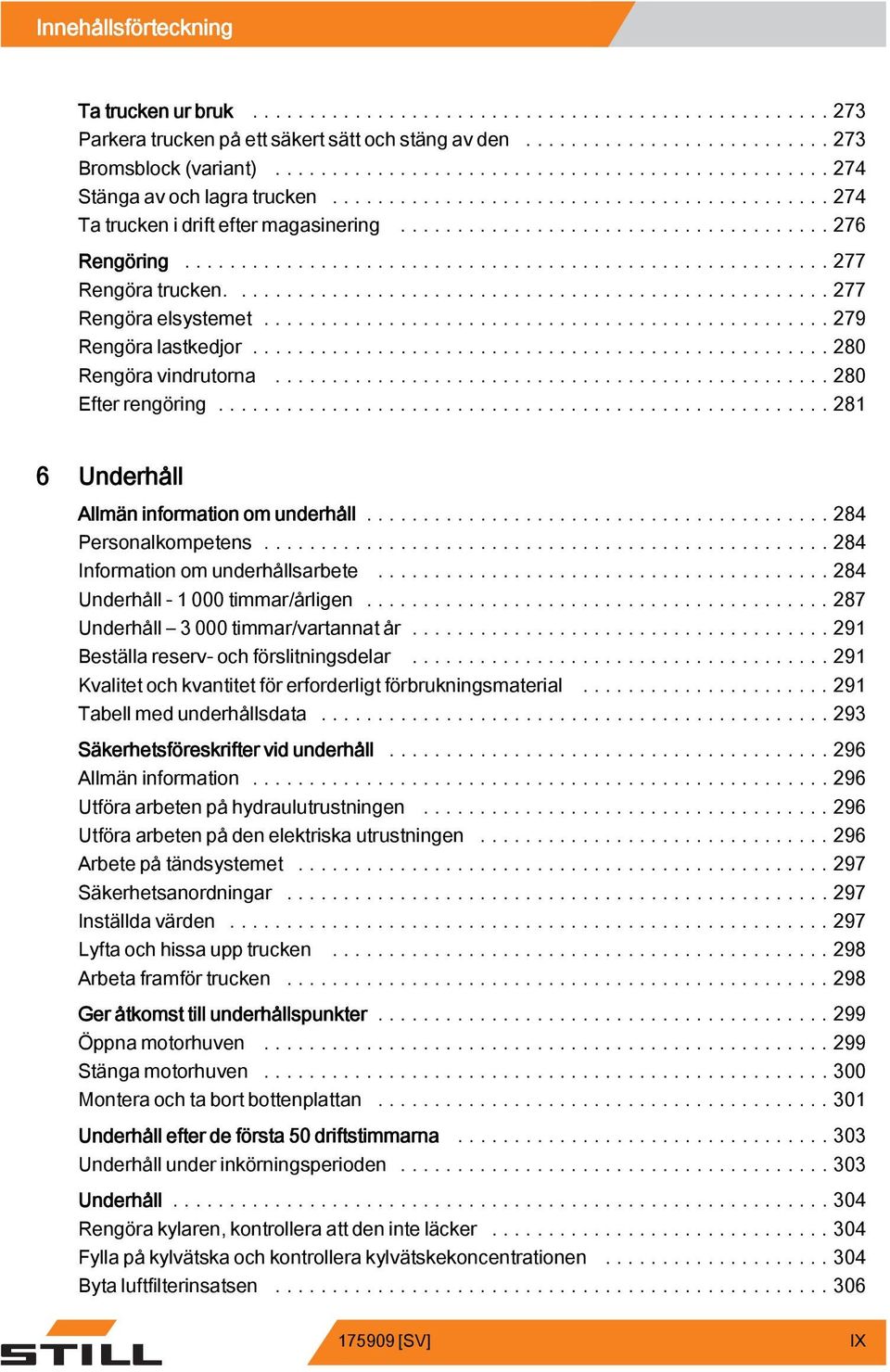 .....284 Information om underhållsarbete...284 Underhåll - 000 timmar/årligen...287 Underhåll 3 000 timmar/vartannat år...29 Beställareserv-ochförslitningsdelar.