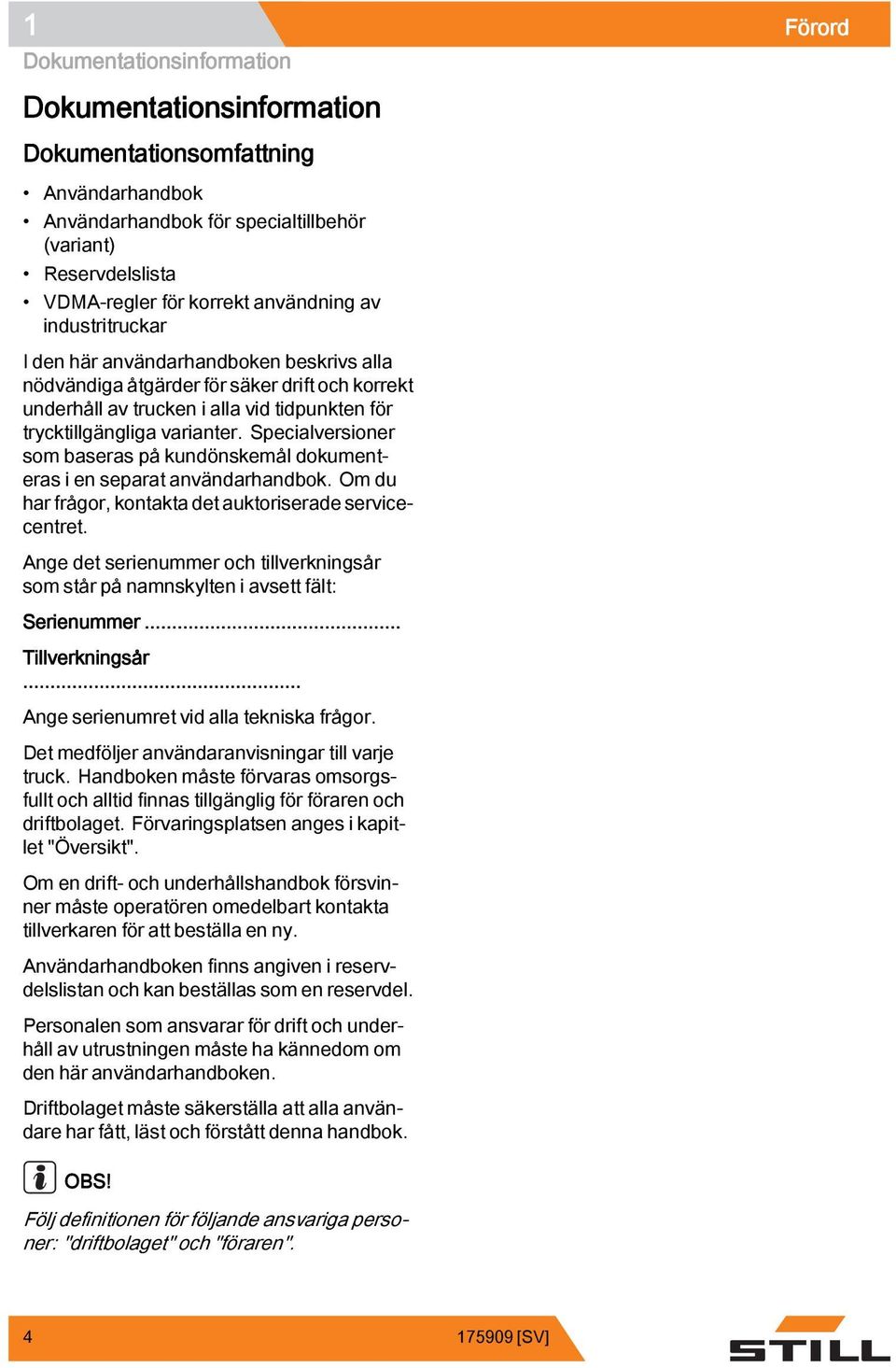 Specialversioner som baseras på kundönskemål dokumenteras i en separat användarhandbok. Om du har frågor, kontakta det auktoriserade servicecentret.