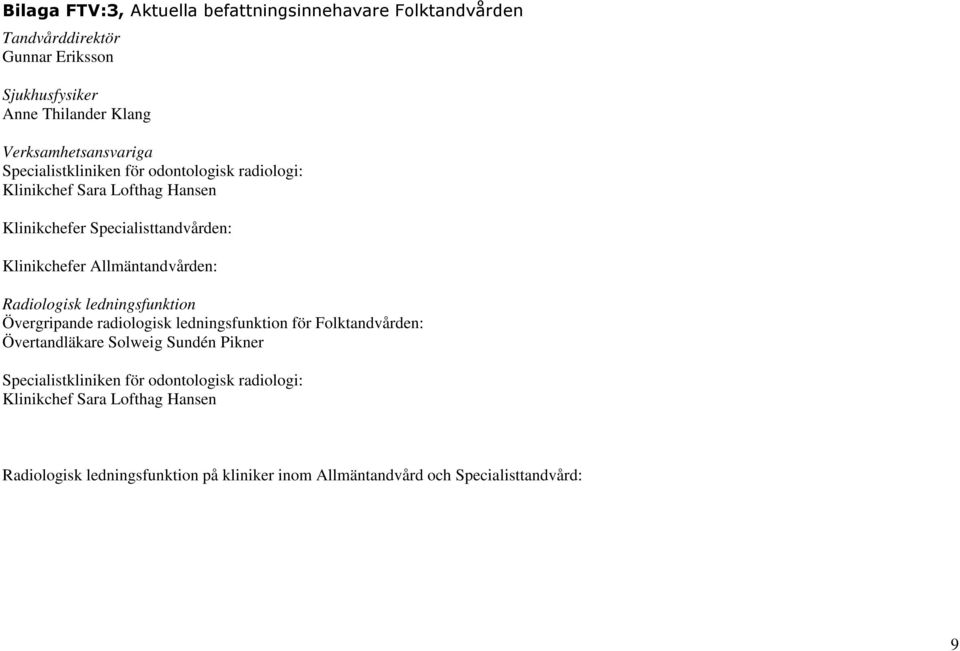 Allmäntandvården: Radiologisk ledningsfunktion Övergripande radiologisk ledningsfunktion för Folktandvården: Övertandläkare Solweig Sundén Pikner