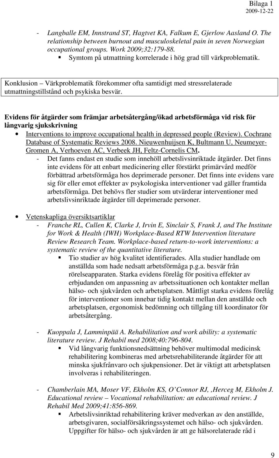 Evidens för åtgärder som främjar arbetsåtergång/ökad arbetsförmåga vid risk för långvarig sjukskrivning Interventions to improve occupational health in depressed people (Review).