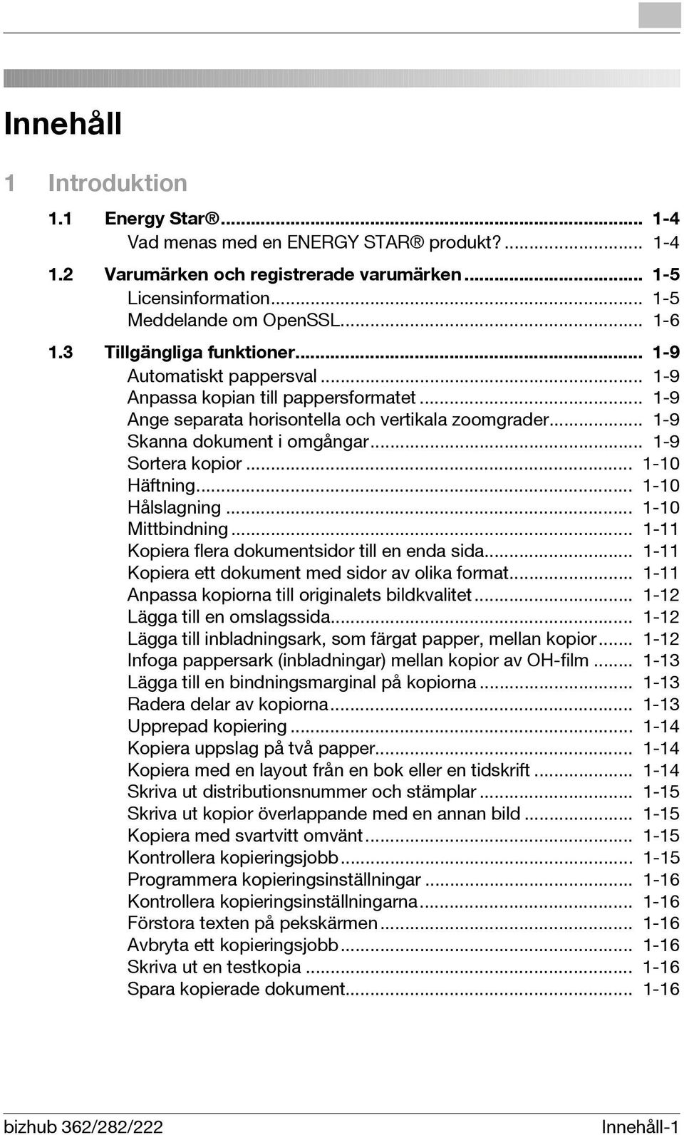 .. 1-9 Sortera kopior... 1-10 Häftning... 1-10 Hålslagning... 1-10 Mittbindning... 1-11 Kopiera flera dokumentsidor till en enda sida... 1-11 Kopiera ett dokument med sidor av olika format.