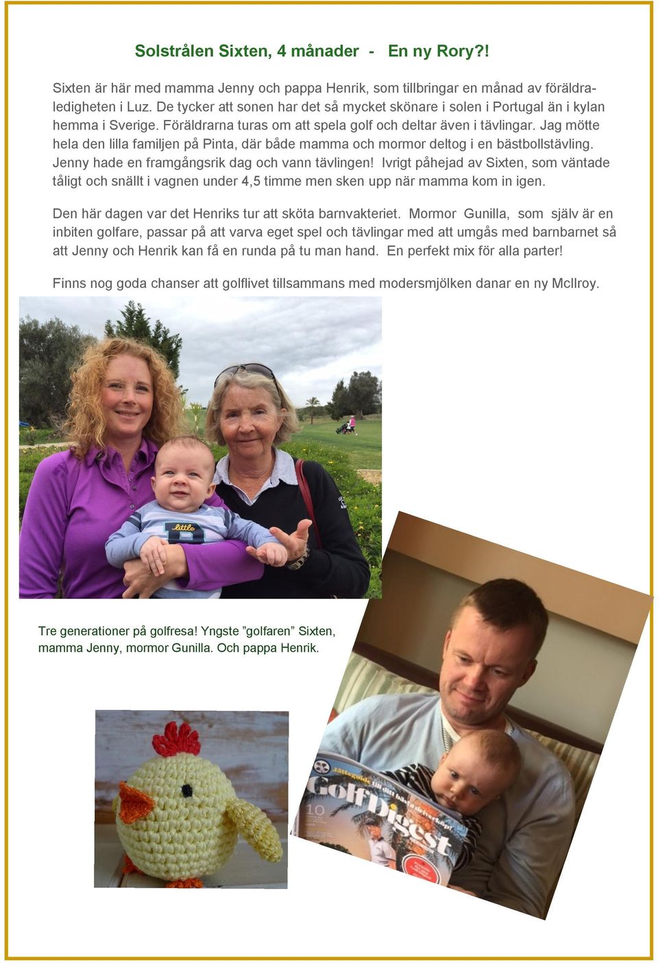 Jag mötte hela den lilla familjen på Pinta, där både mamma och mormor deltog i en bästbollstävling. Jenny hade en framgångsrik dag och vann tävlingen!