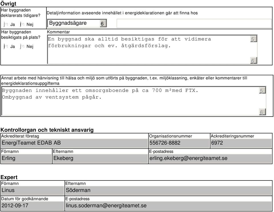 5 Annat arbete med hänvisning till hälsa och miljö som utförts på byggnaden, t.ex.