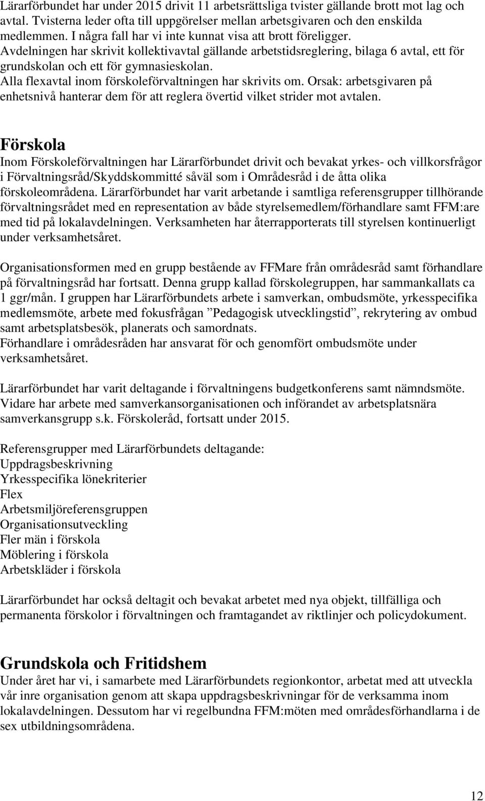 Alla flexavtal inom förskoleförvaltningen har skrivits om. Orsak: arbetsgivaren på enhetsnivå hanterar dem för att reglera övertid vilket strider mot avtalen.