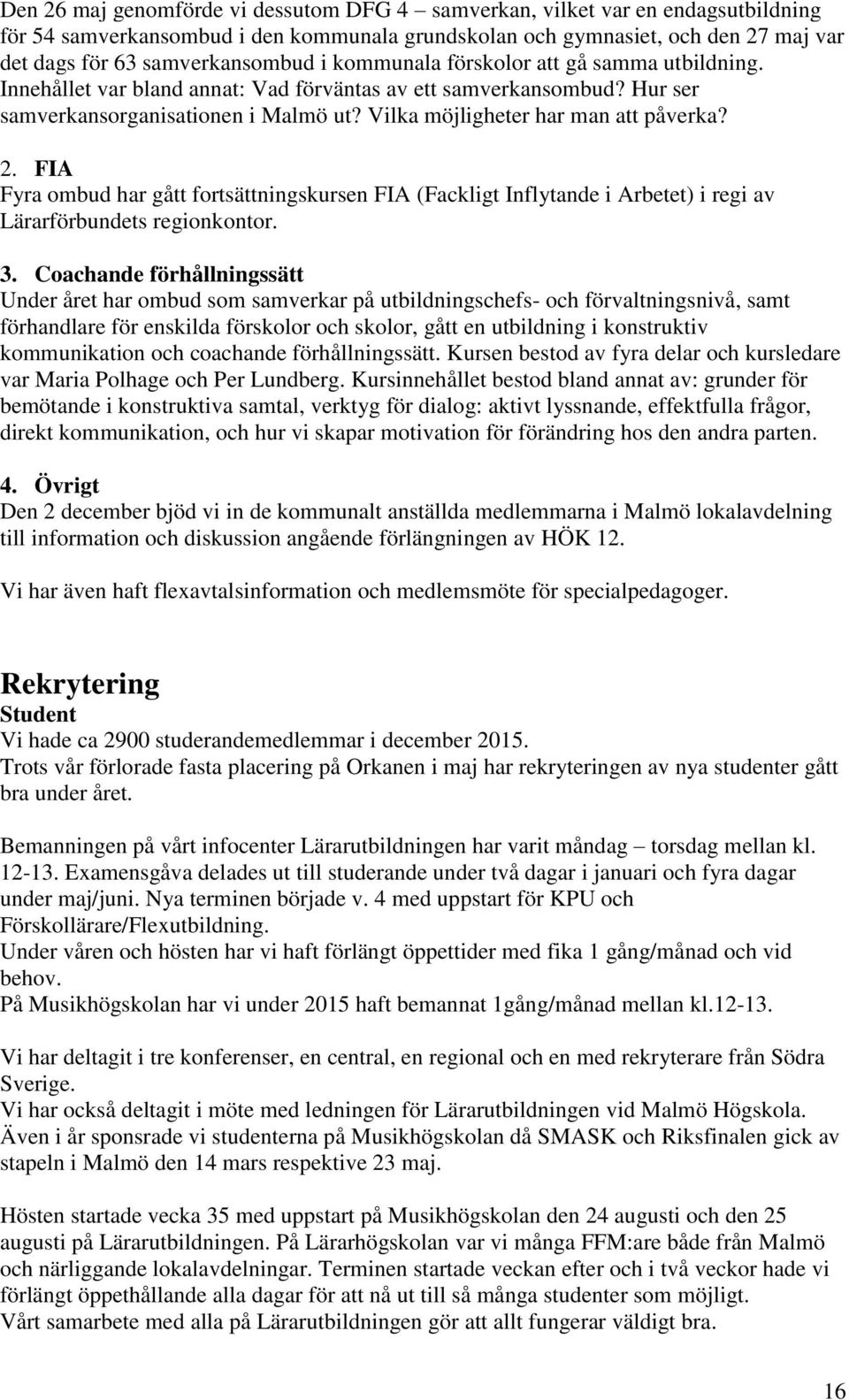 FIA Fyra ombud har gått fortsättningskursen FIA (Fackligt Inflytande i Arbetet) i regi av Lärarförbundets regionkontor. 3.