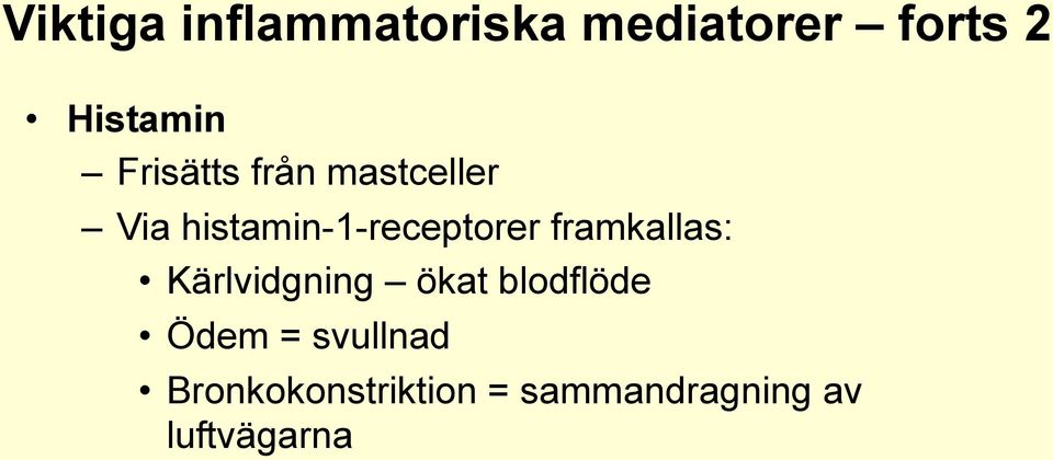 framkallas: Kärlvidgning ökat blodflöde Ödem =