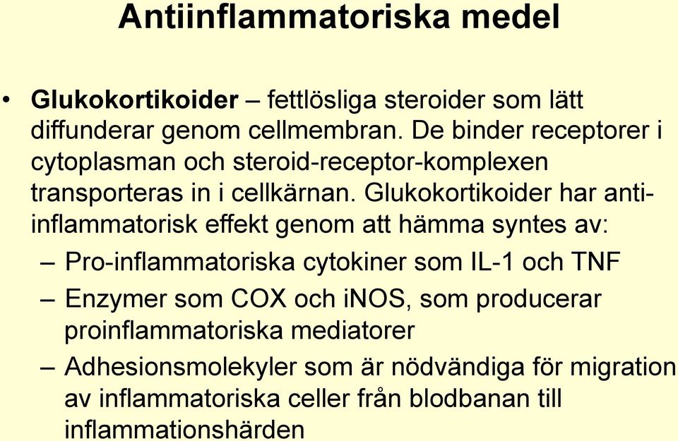 Glukokortikoider har antiinflammatorisk effekt genom att hämma syntes av: Pro-inflammatoriska cytokiner som IL-1 och TNF