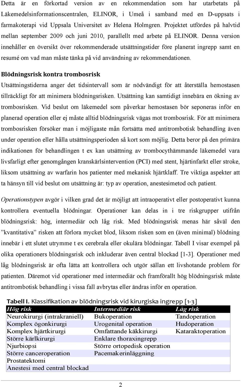 Denna version innehåller en översikt över rekommenderade utsättningstider före planerat ingrepp samt en resumé om vad man måste tänka på vid användning av rekommendationen.