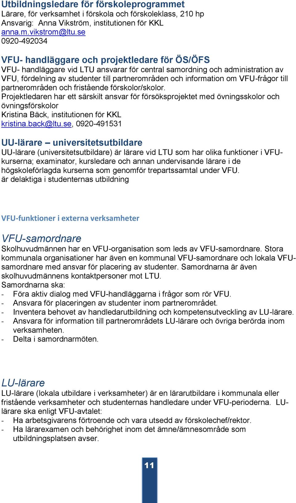 information om VFU-frågor till partnerområden och fristående förskolor/skolor.