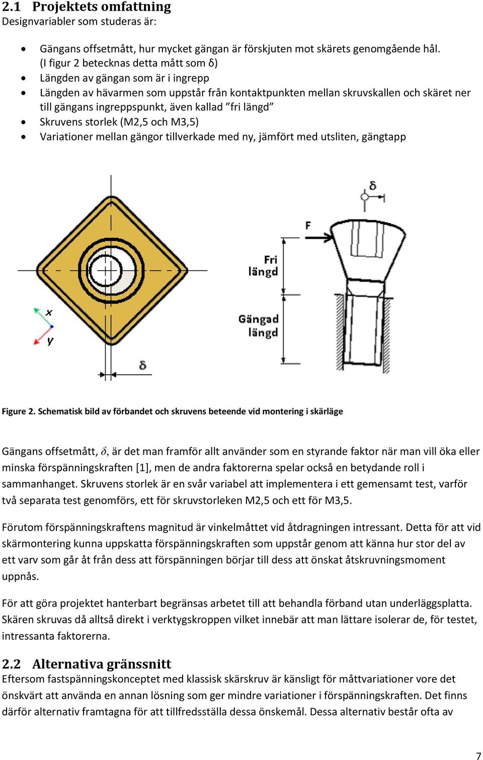 kallad fri längd Skruvens storlek (M2,5 och M3,5) Variationer mellan gängor tillverkade med ny, jämfört med utsliten, gängtapp Figure 2.