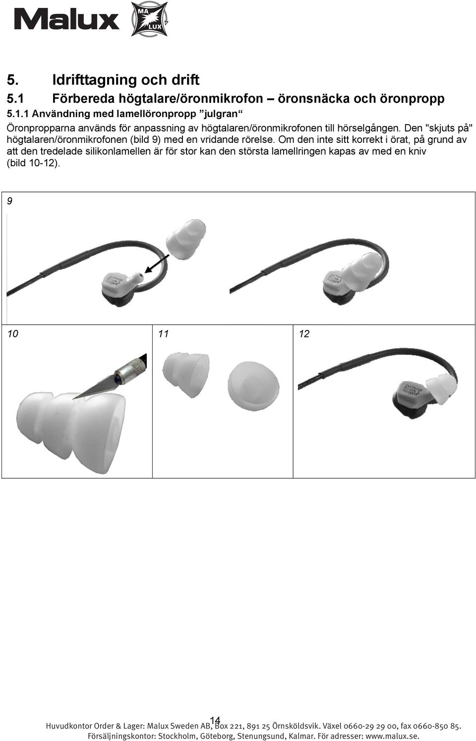 1 Användning med lamellöronpropp julgran Öronpropparna används för anpassning av högtalaren/öronmikrofonen till