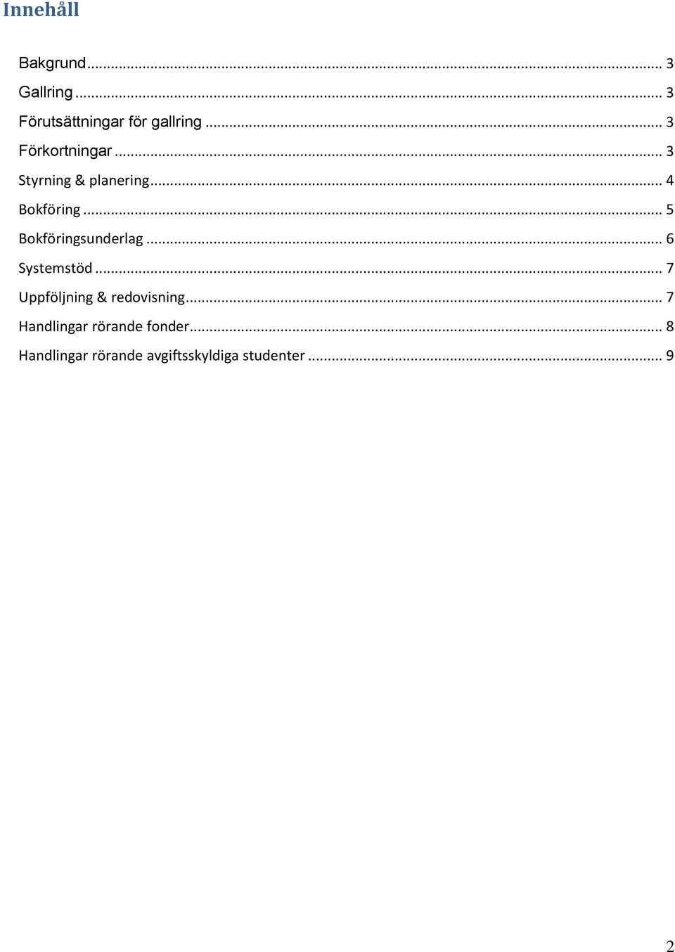 .. 5 Bokföringsunderlag... 6 Systemstöd... 7 Uppföljning & redovisning.