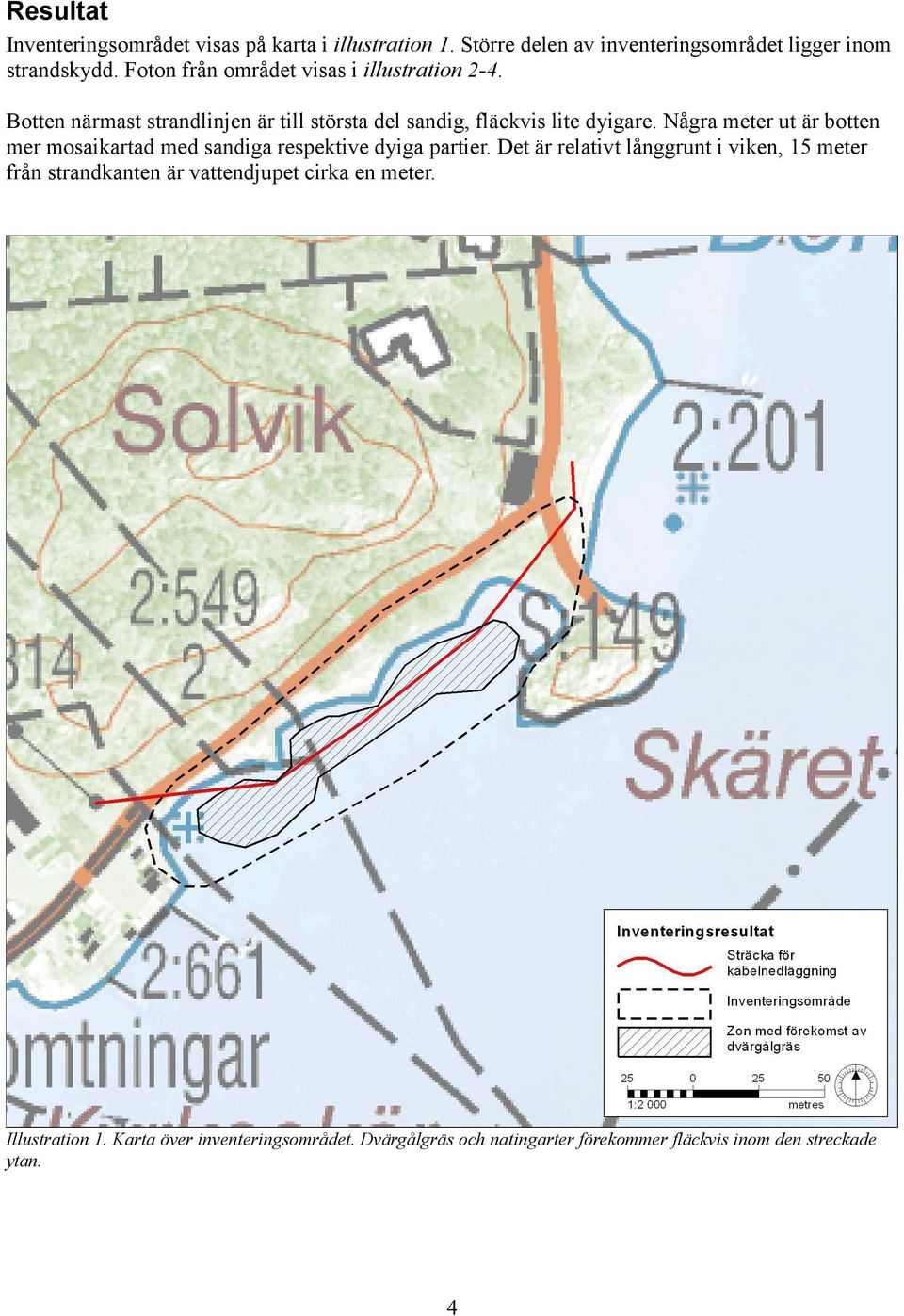 Några meter ut är botten mer mosaikartad med sandiga respektive dyiga partier.