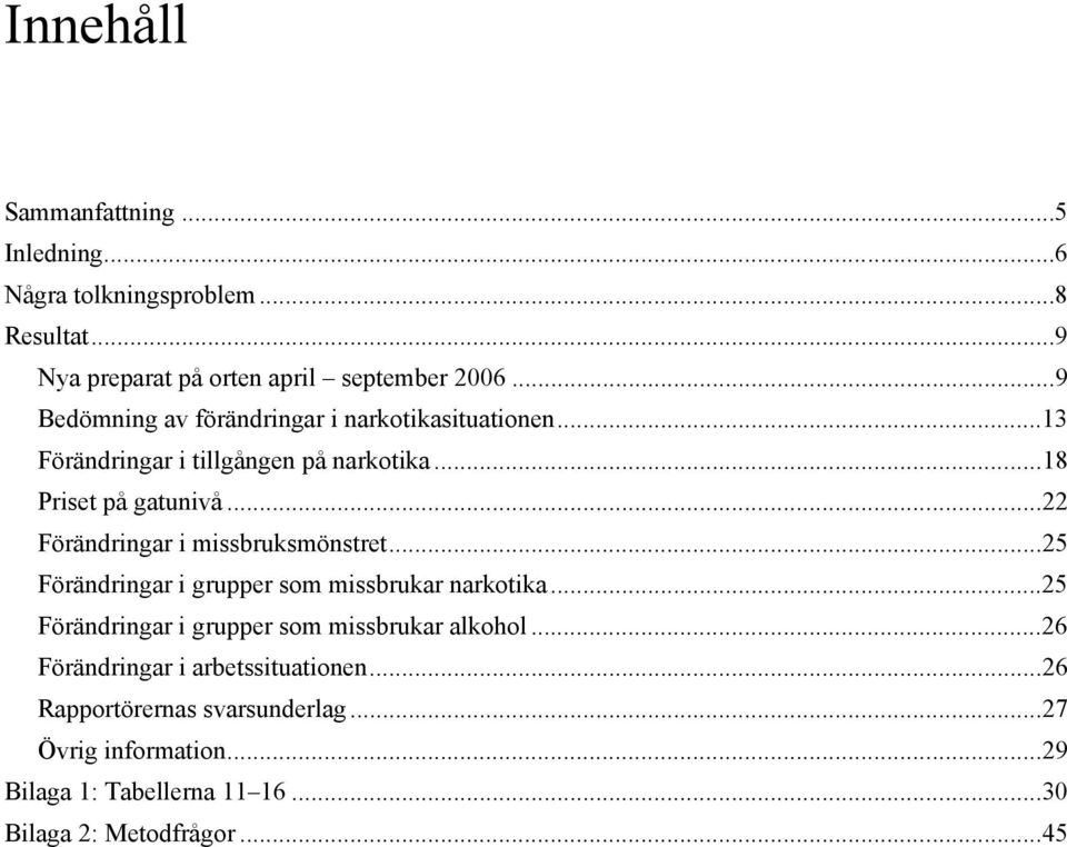 ..22 Förändringar i missbruksmönstret...25 Förändringar i grupper som missbrukar narkotika.