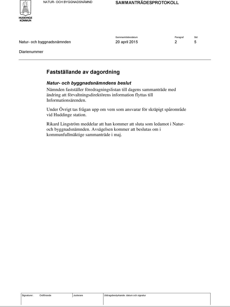 Informationsärenden. Under Övrigt tas frågan upp om vem som ansvarar för skräpigt spårområde vid Huddinge station.