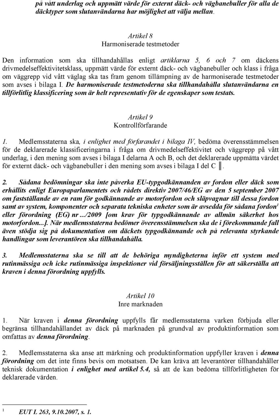 klass i fråga om väggrepp vid vått väglag ska tas fram genom tillämpning av de harmoniserade testmetoder som avses i bilaga I.