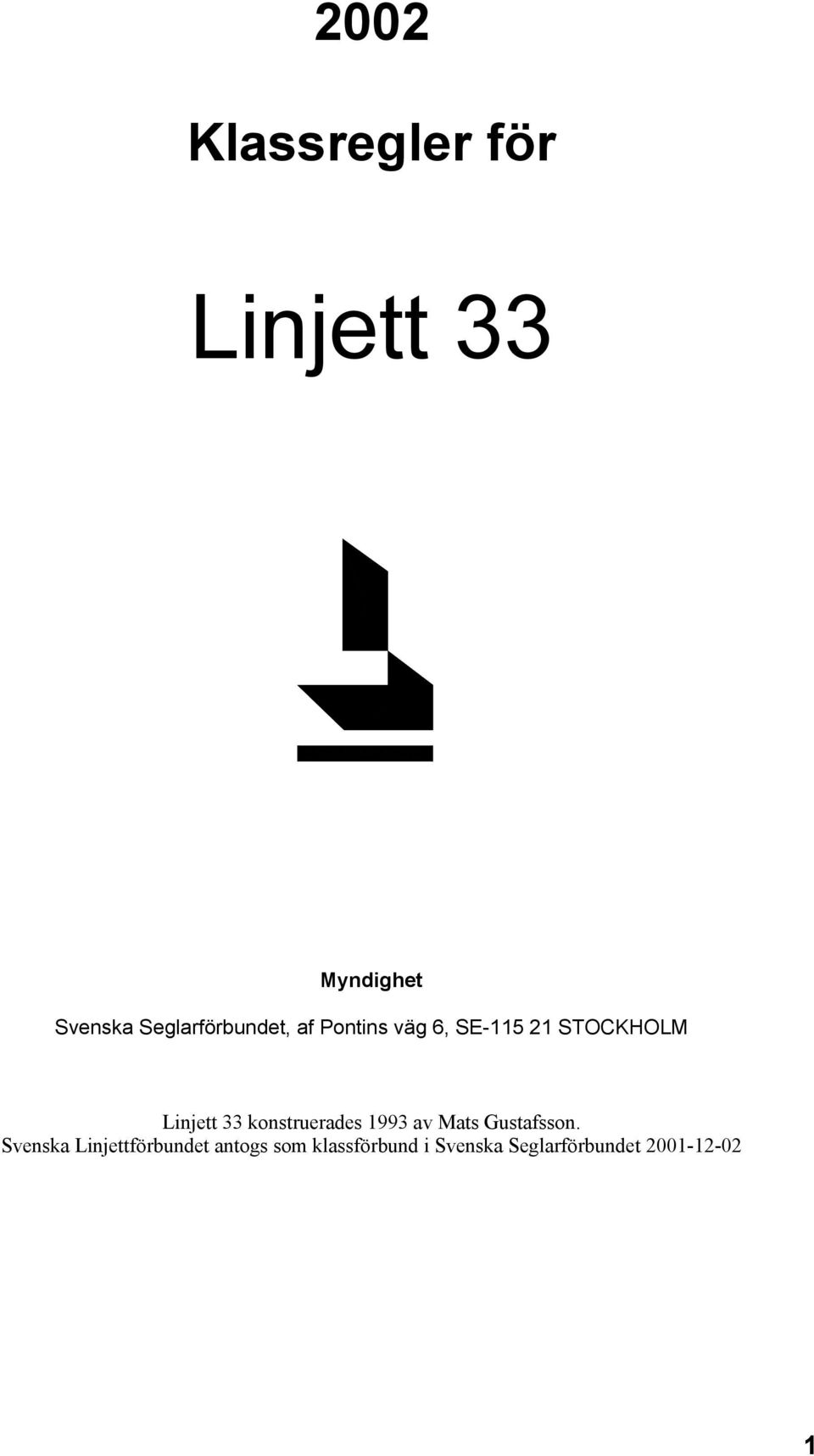 Linjett 33 konstruerades 1993 av Mats Gustafsson.