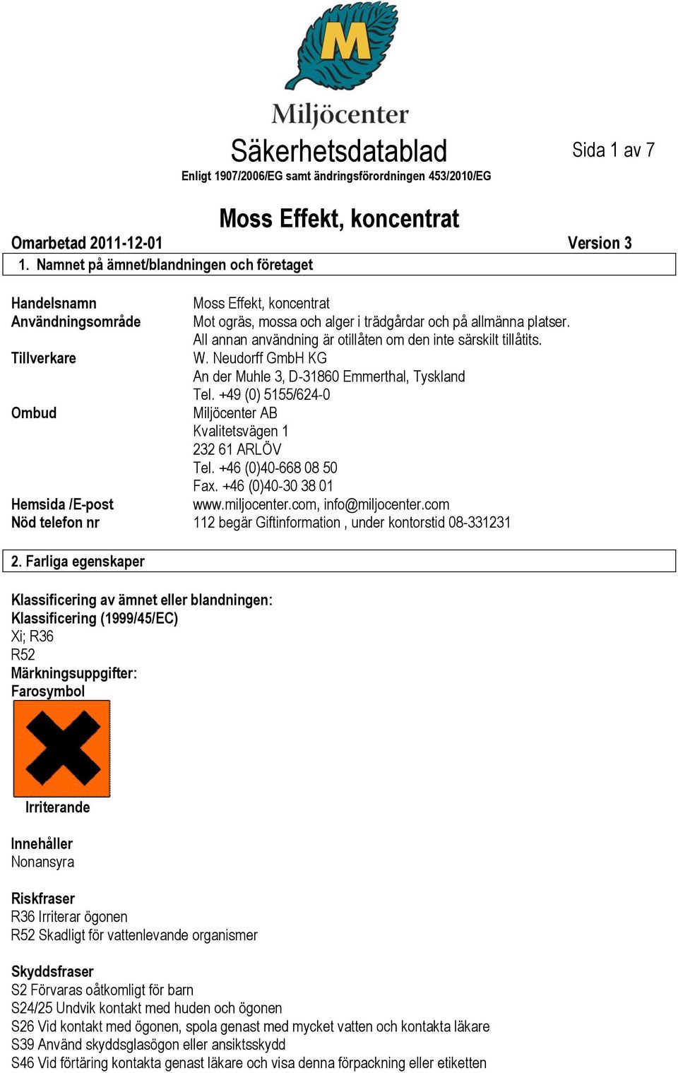 All annan användning är otillåten om den inte särskilt tillåtits. Tillverkare W. Neudorff GmbH KG An der Muhle 3, D31860 Emmerthal, Tyskland Tel.