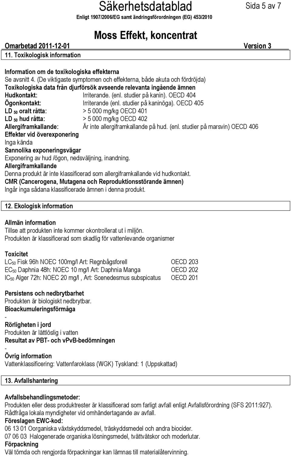 OECD 404 Ögonkontakt: Irriterande (enl. studier på kaninöga).