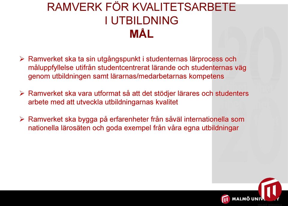 vara utformat så att det stödjer lärares och studenters arbete med att utveckla utbildningarnas kvalitet Ramverket ska bygga