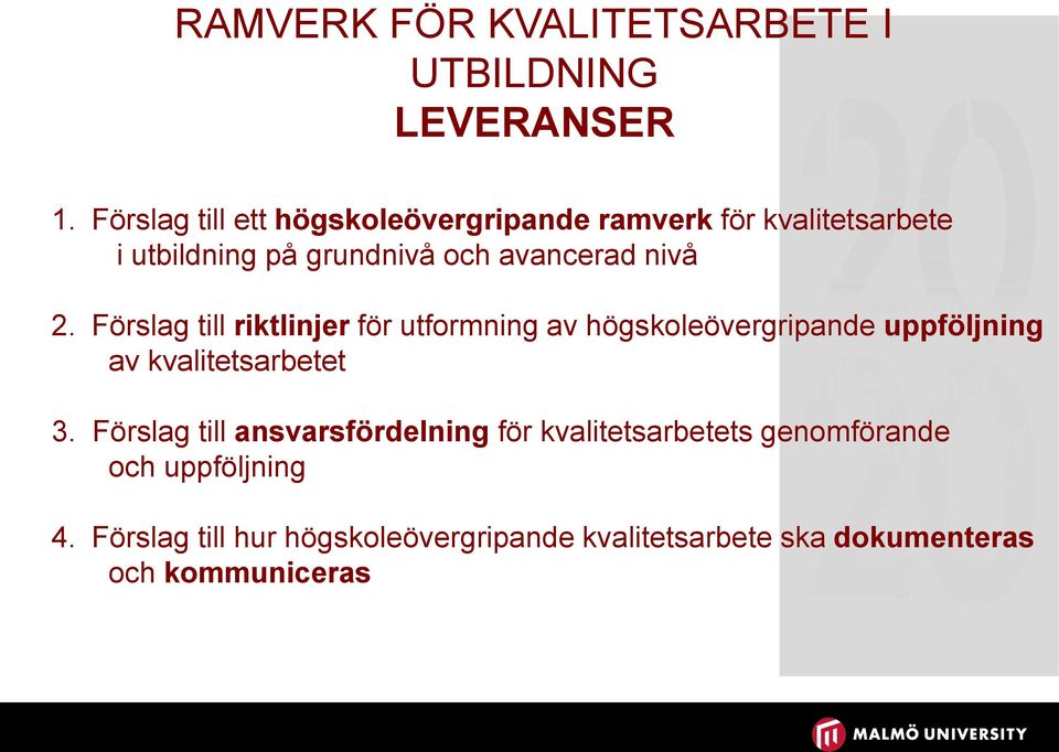 nivå 2. Förslag till riktlinjer för utformning av högskoleövergripande uppföljning av kvalitetsarbetet 3.