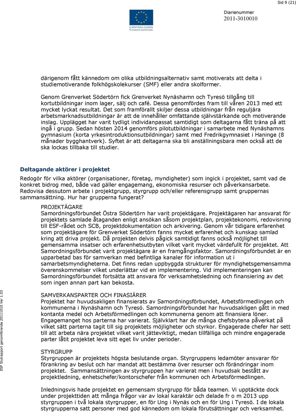 Det som framförallt skiljer dessa utbildningar från reguljära arbetsmarknadsutbildningar är att de innehåller omfattande självstärkande och motiverande inslag.