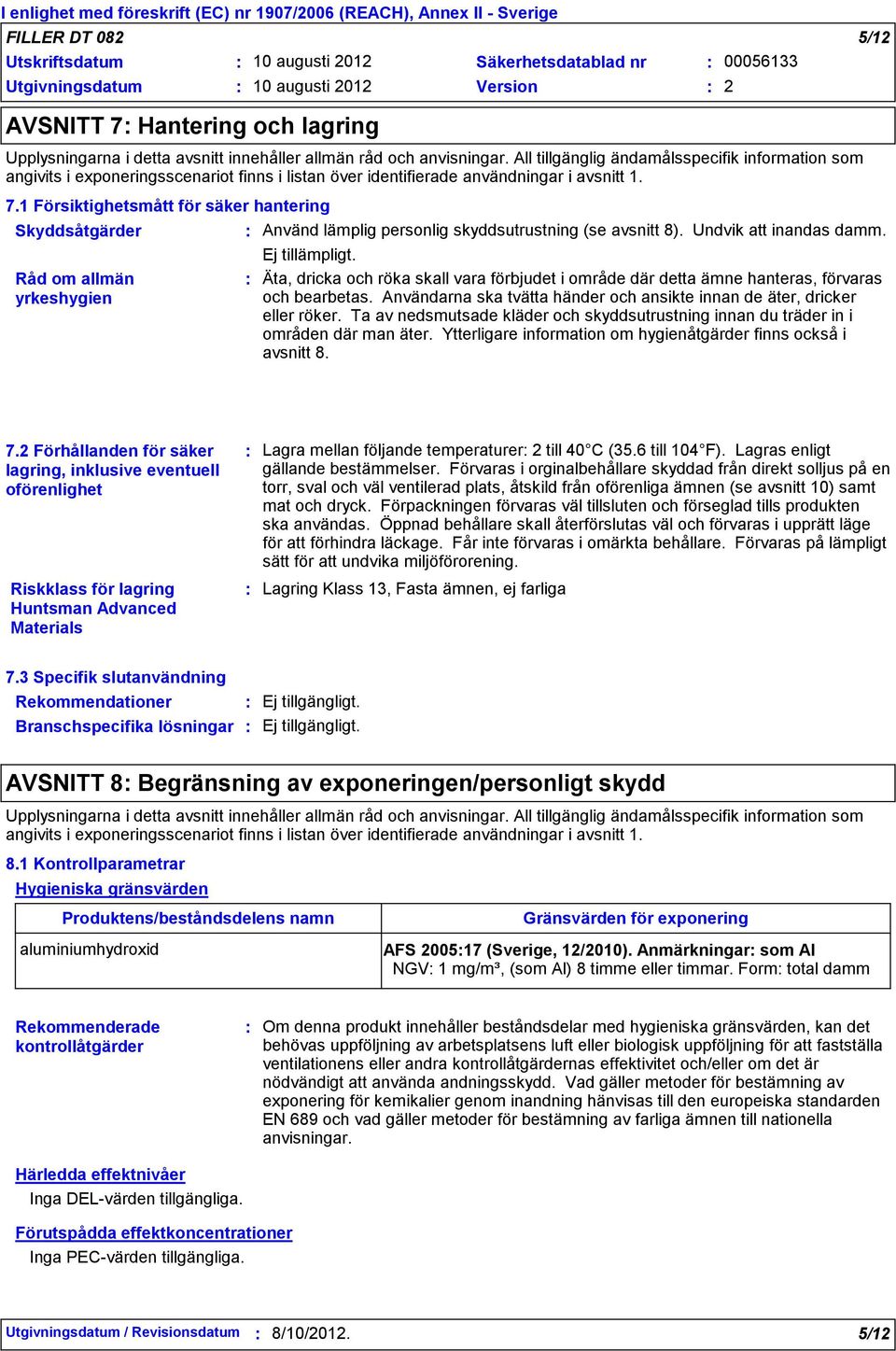 1 Försiktighetsmått för säker hantering Skyddsåtgärder Använd lämplig personlig skyddsutrustning (se avsnitt 8). Undvik att inandas damm. Ej tillämpligt.