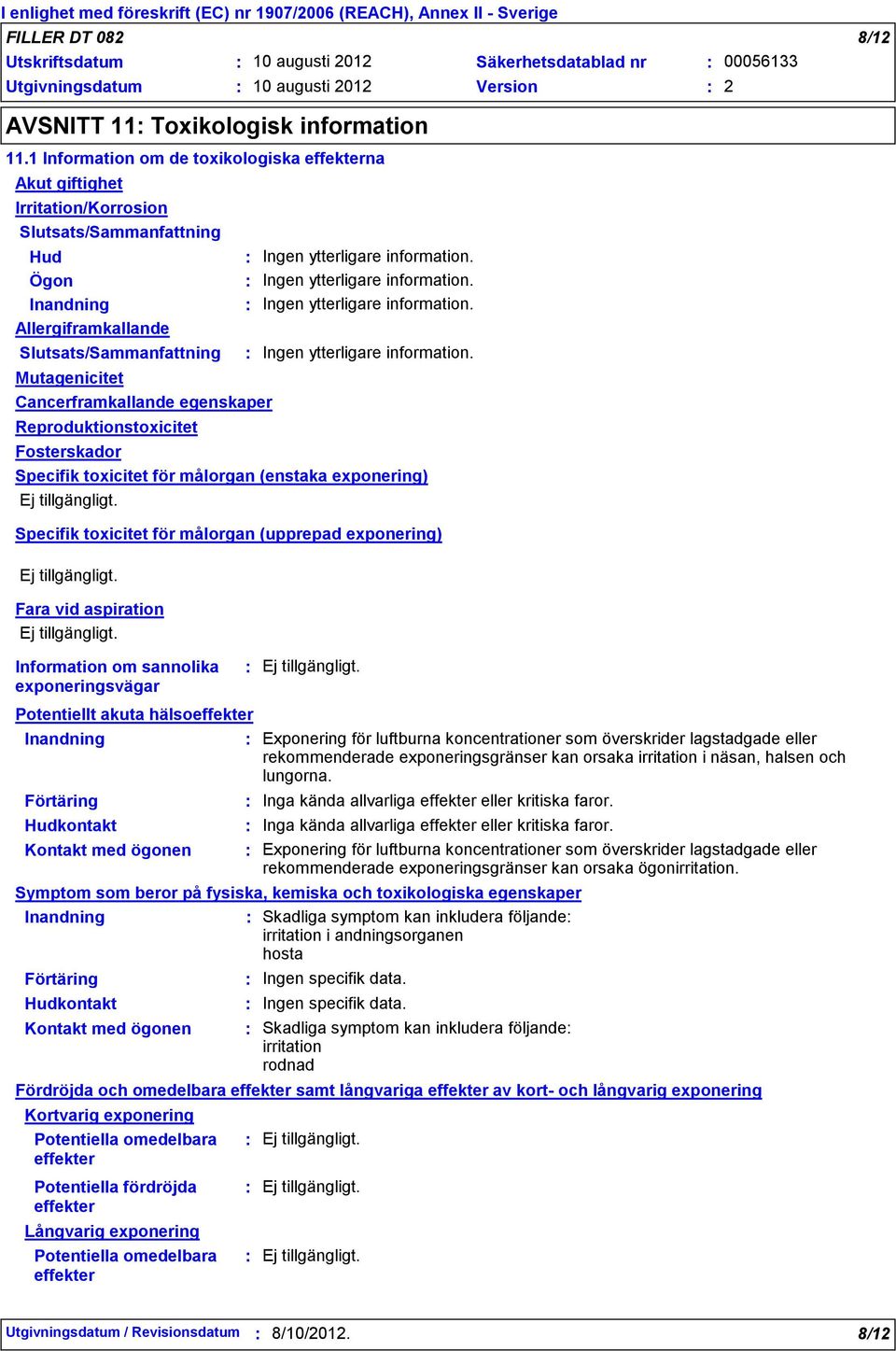 Cancerframkallande egenskaper Reproduktionstoxicitet Fosterskador Ingen ytterligare information.