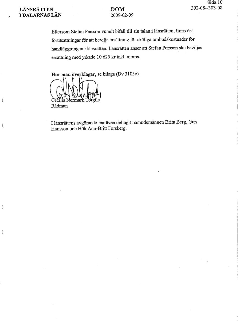 Länsrätten anser att Stefan Persson ska beviljas ersättning med yrkade 10 625 kr ink!. moms.