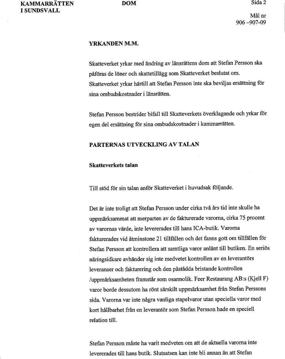 Stefan Persson bestrider bifall till Skatteverkets överklagande egen del ersättning för sina ombudskostnader i karnrnarrätten.