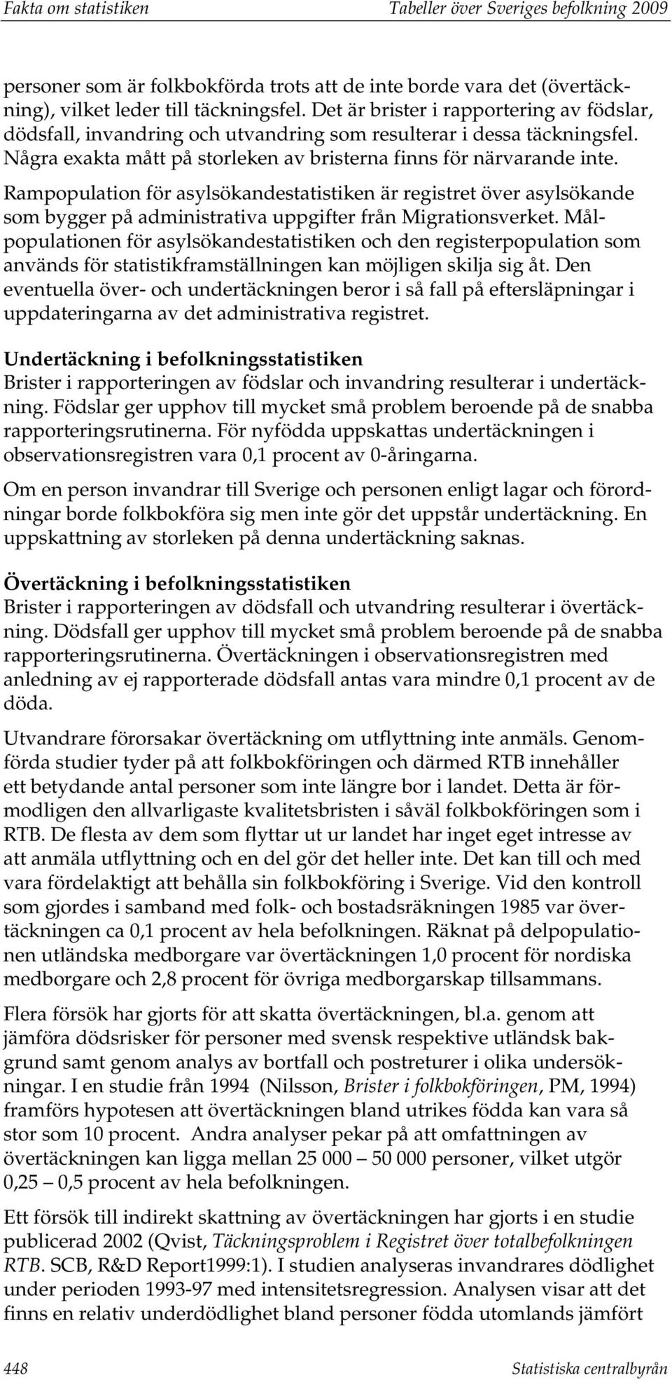 Rampopulation för asylsökandestatistiken är registret över asylsökande som bygger på administrativa uppgifter från Migrationsverket.