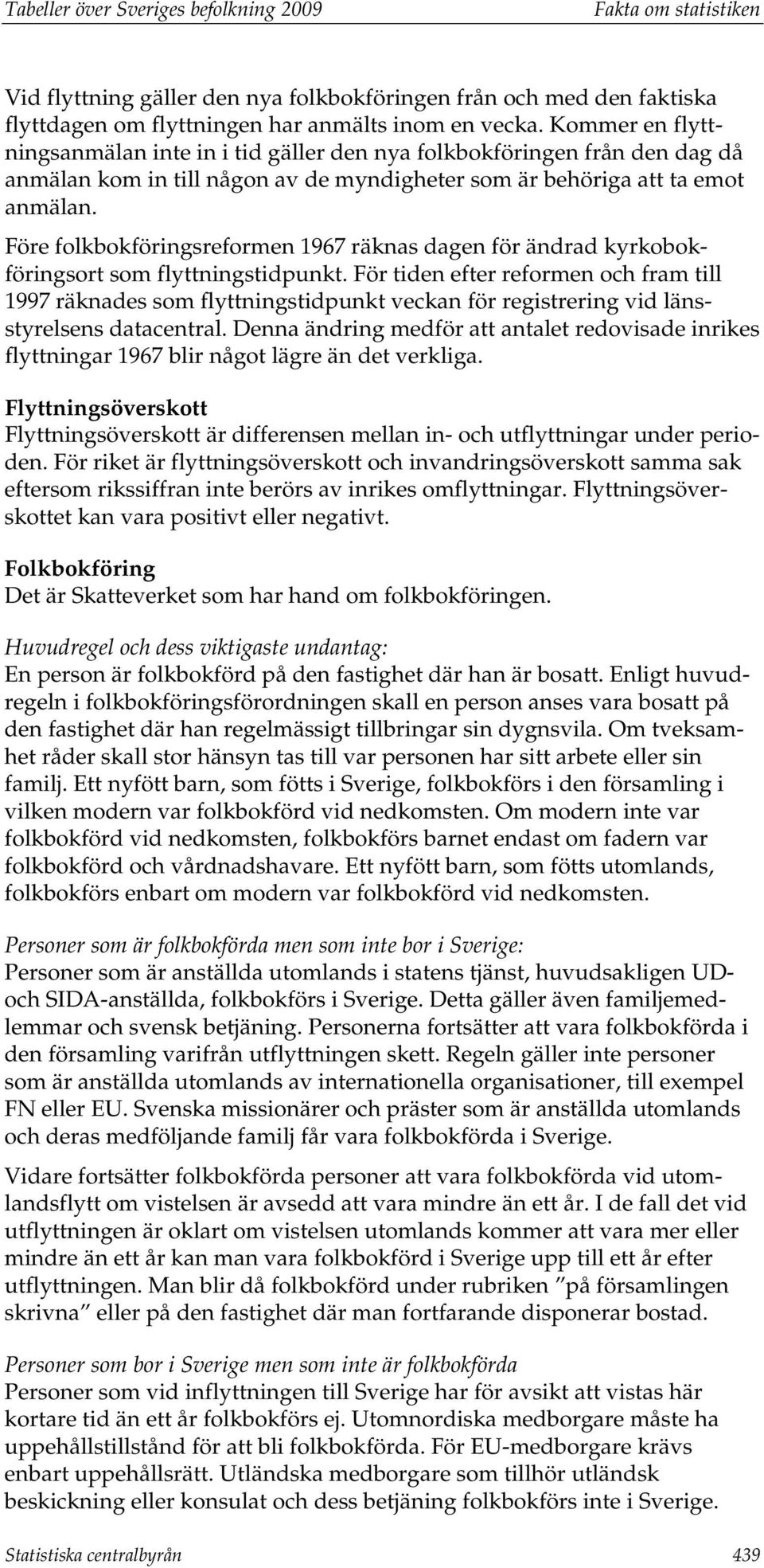 Före folkbokföringsreformen 1967 räknas dagen för ändrad kyrkobokföringsort som flyttningstidpunkt.