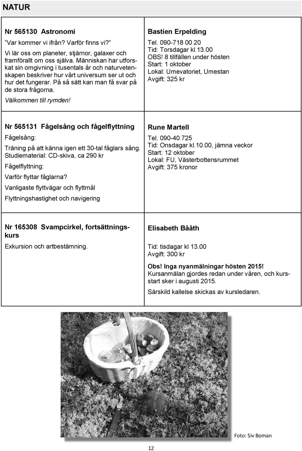 Välkommen till rymden! Bastien Erpelding Tel. 090-718 00 20 Tid: Torsdagar kl.13.00 OBS!