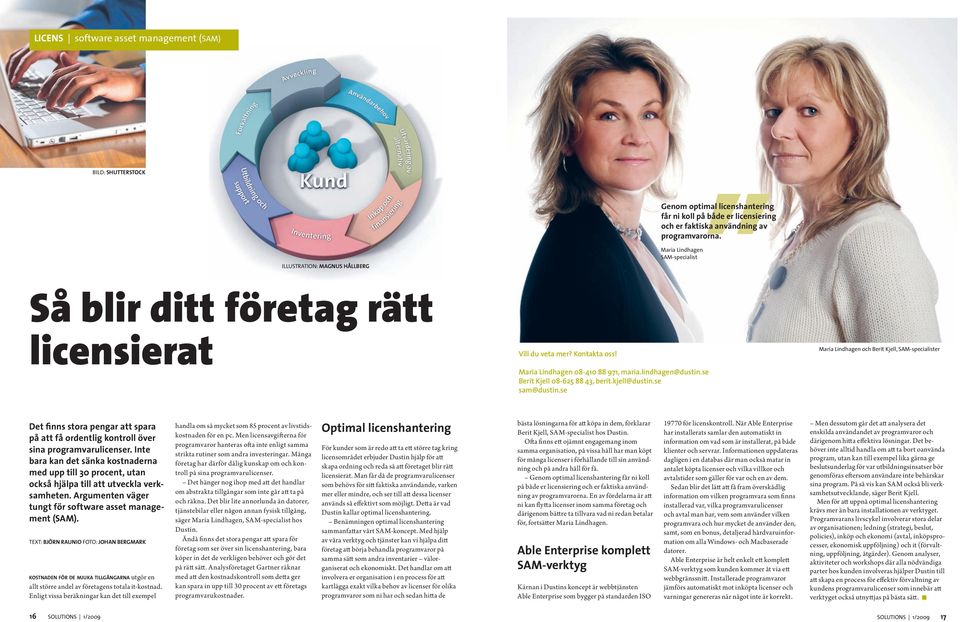 Maria Lindhagen SAM-specialist Maria Lindhagen och Berit Kjell, SAM-specialister Det finns stora pengar att spara på att få ordentlig kontroll över sina programvarulicenser.