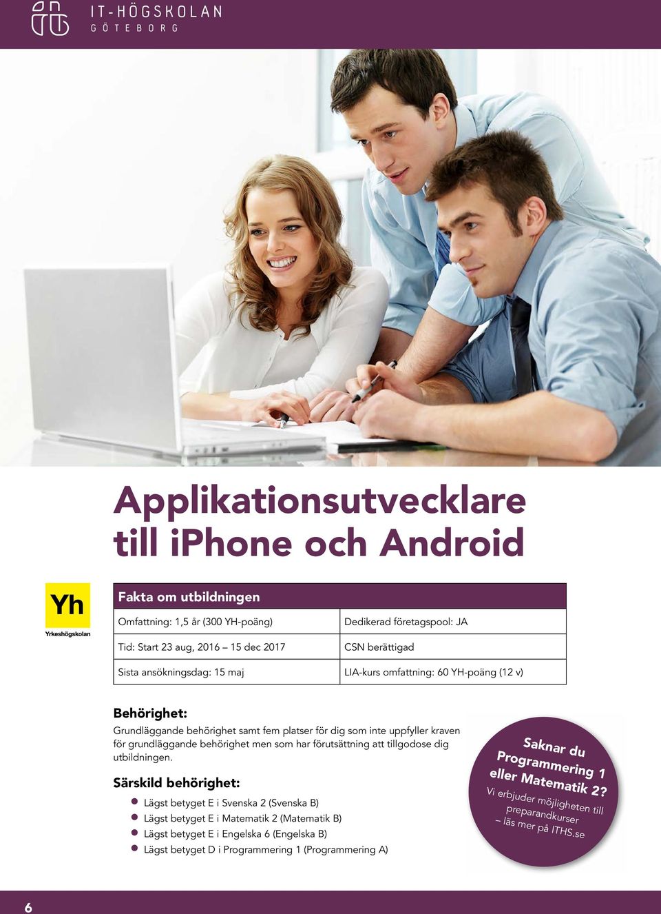 behörighet men som har förutsättning att tillgodose dig utbildningen.